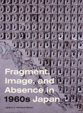 Cover for the book Fragment, Image, and Absence in 1960s Japan