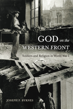 Cover image for God on the Western Front: Soldiers and Religion in World War I By Joseph F. Byrnes