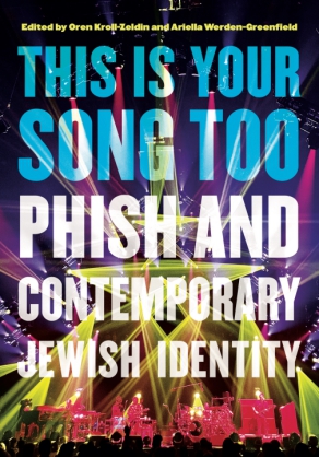 Cover image for This Is Your Song Too: Phish and Contemporary Jewish Identity Edited by Oren Kroll-Zeldin and Ariella Werden-Greenfield
