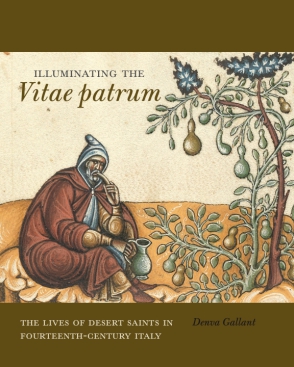 Cover image for Illuminating the Vitae patrum: The Lives of Desert Saints in Fourteenth-Century Italy By Denva Gallant