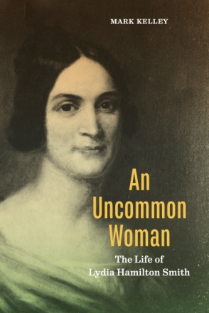 Cover image for An Uncommon Woman: The Life of Lydia Hamilton Smith By Mark Kelley