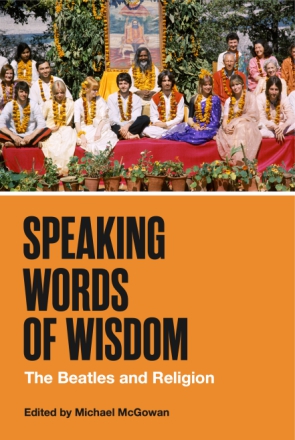 Cover image for Speaking Words of Wisdom: The Beatles and Religion Edited by Michael McGowan