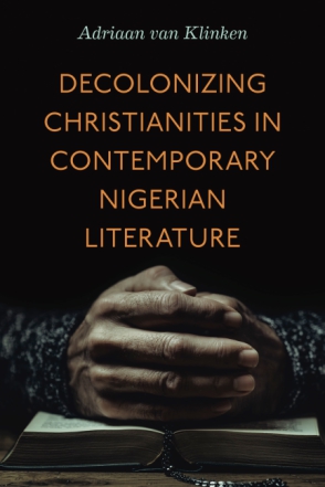 Cover image for Decolonizing Christianities in Contemporary Nigerian Literature By Adriaan van Klinken