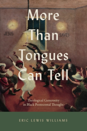 Cover image for More Than Tongues Can Tell: Theological Generosity in Black Pentecostal Thought By Eric Lewis Williams