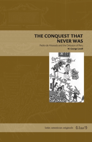 Cover image for The Conquest That Never Was: Pedro de Alvarado and the Delusion of Peru By W. George Lovell