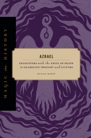 Cover image for Azrael: Encounters with the Angel of Death in Islamicate Thought and Culture By Dunja Rašić