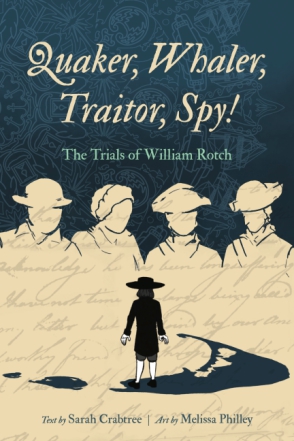 Cover image for Quaker, Whaler, Traitor, Spy!: The Trials of William Rotch By Sarah Crabtree and Art by Melissa Philley