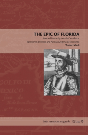 Cover image for The Epic of Florida: Selected Poems by Juan de Castellanos, Bartolomé de Flores, and Alonso Gregorio de Escobedo  By Thomas Hallock