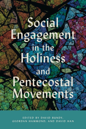 Cover image for Social Engagement in the Holiness and Pentecostal Movements Edited by David Bundy, Geordan Hammond, and David Han