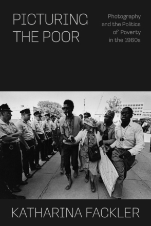 Cover image for Picturing the Poor: Photography and the Politics of Poverty in the 1960s By Katharina Fackler
