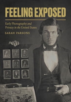 Cover image for Feeling Exposed: Early Photography and Privacy in the United States By Sarah Parsons