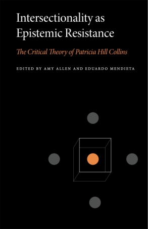 Cover image for Intersectionality as Epistemic Resistance: The Critical Theory of Patricia Hill Collins Edited by Amy Allen and Eduardo Mendieta