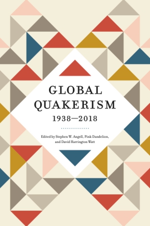Cover image for Global Quakerism, 1938–2018 Edited by Stephen W. Angell, Pink Dandelion, and David Harrington Watt