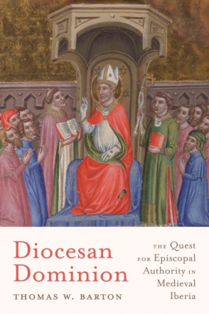Cover image for Diocesan Dominion: The Quest for Episcopal Authority in Medieval Iberia By Thomas W. Barton