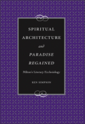 Cover image for Spiritual Architecture and Paradise Regained: Milton's Literary Ecclesiology By Ken Simpson