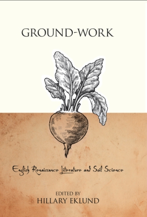 Cover image for Ground-Work: English Renaissance Literature and Soil Science Edited by Hillary Eklund