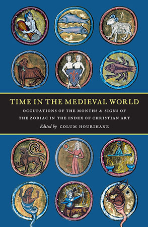 Cover image for Time in the Medieval World: Occupations of the Months and Signs of the Zodiac in the Index of Christian Art Edited by Colum Hourihane