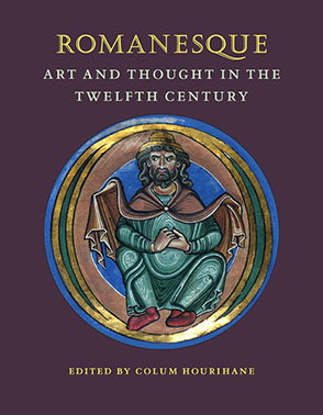 Cover image for Romanesque Art and Thought in the Twelfth Century Edited by Colum Hourihane