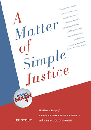 Cover image for A Matter of Simple Justice: The Untold Story of Barbara Hackman Franklin and a Few Good Women By Lee Stout