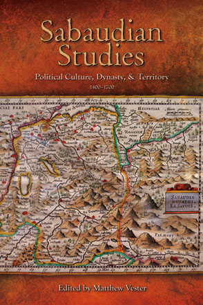 Cover image for Sabaudian Studies: Political Culture, Dynasty, and Territory (1400–1700) Edited by Matthew Vester
