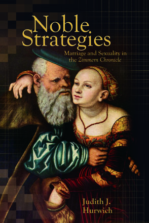 Cover image for Noble Strategies: Marriage and Sexuality in the Zimmern Chronicle By Judith J. Hurwich