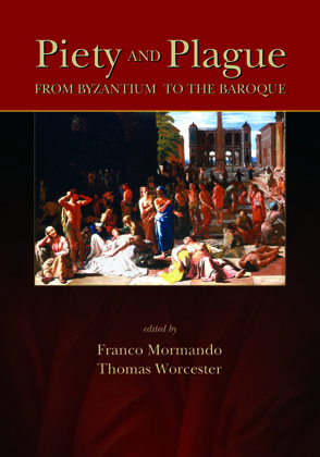 Cover image for Piety and Plague: From Byzantium to the Baroque Edited by Franco Mormando and Thomas Worcester