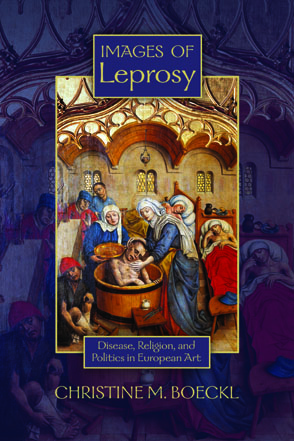 Cover image for Images of Leprosy: Disease, Religion, and Politics in European Art By Christine M. Boeckl