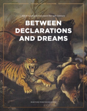 Cover image for Between Declarations and Dreams: Art of Southeast Asia since the 19th Century; Selections from the Exhibition Edited by Sara Siew