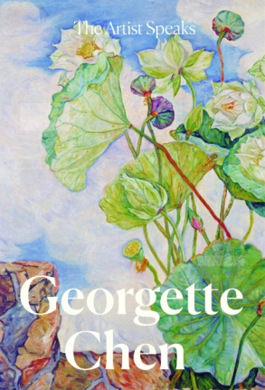 Cover image for The Artist Speaks: Georgette Chen By Joanna Lee and Sara Siew