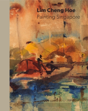 Cover image for Lim Cheng Hoe: Painting Singapore Edited by Low Sze Wee