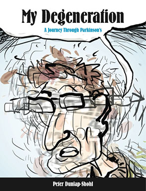 Cover image for My Degeneration: A Journey Through Parkinson’s By Peter Dunlap-Shohl