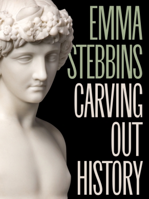 Cover image for Emma Stebbins: Carving Out History Edited by Karli Wurzelbacher, Foreword by Tony Kushner, and Essays byPatricia Cronin