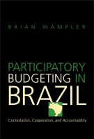 Cover image for Participatory Budgeting in Brazil: Contestation, Cooperation, and Accountability By Brian Wampler