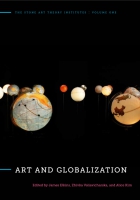 Cover image for Art and Globalization Edited by James Elkins, Zhivka Valiavicharska, and Alice Kim