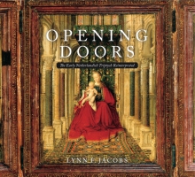 Cover image for Opening Doors: The Early Netherlandish Triptych Reinterpreted By Lynn F. Jacobs