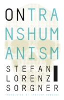 Cover image for On Transhumanism By Stefan Lorenz Sorgner and translated by Spencer Hawkins