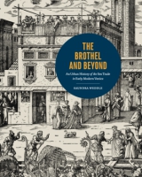 Cover image for The Brothel and Beyond: An Urban History of the Sex Trade in Early Modern Venice  By Saundra Weddle