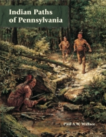 Cover image for Indian Paths of Pennsylvania By Paul A. W. Wallace and Foreword by Kurt W. Carr