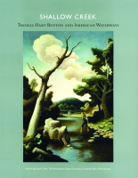 Cover image for Shallow Creek: Thomas Hart Benton and American Waterways By Leo G. Mazow