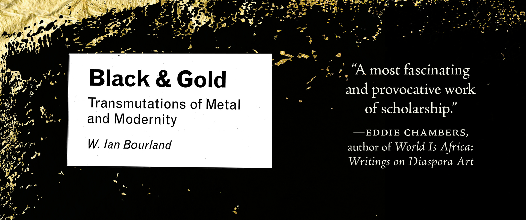 Black & Gold: Transmutations of Metal and Modernity, by W. Ian Bourland