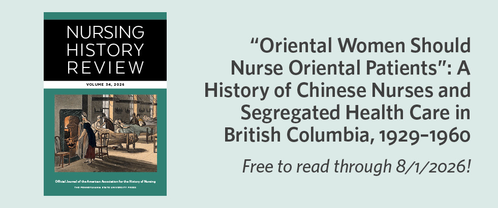 Read “’Oriental Women Should Nurse Oriental Patients’: AHistory of Chinese Nurses and Segregated Health Care in British Columbia, 1929-1960” in Nursing History Review